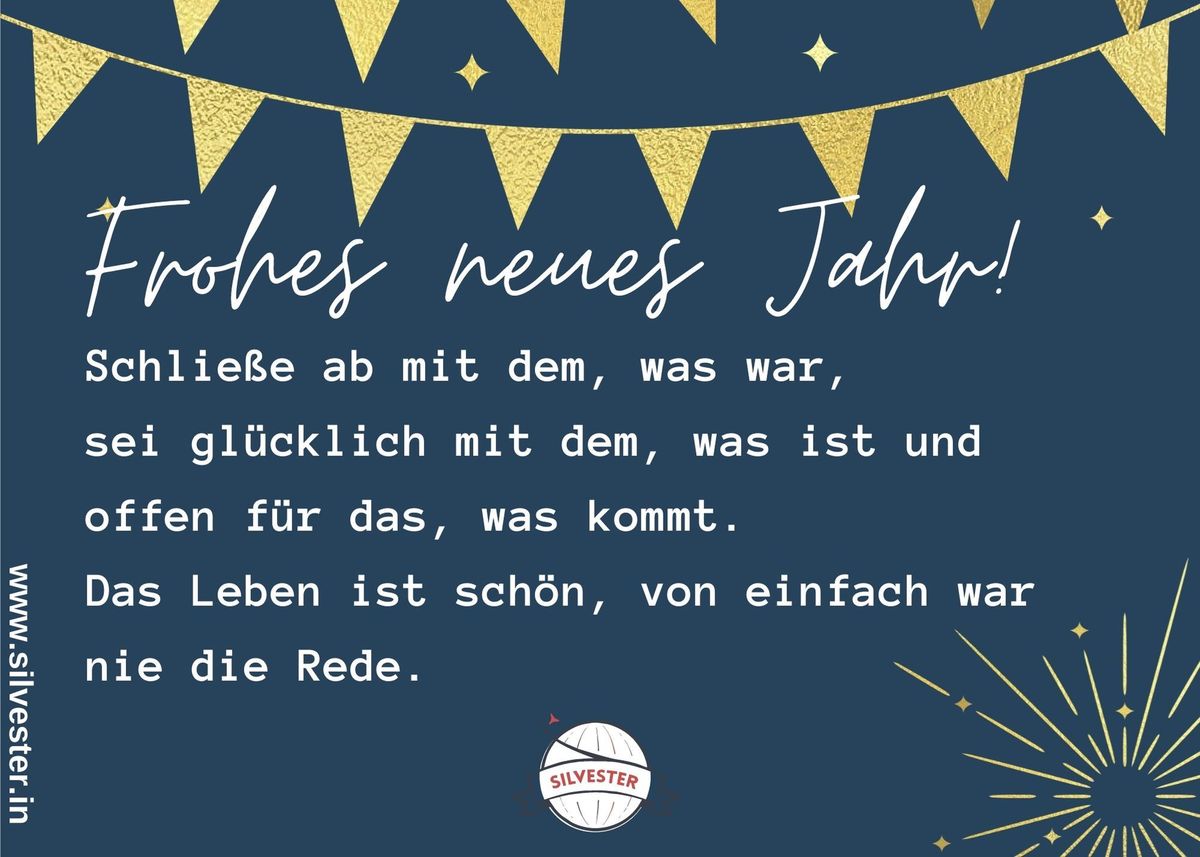 "Schließe ab mit dem, was war, sei glücklich mit dem, was ist und offen für das, was kommt. Das Leben st schön, von einfach war nie die Rede." - sende diese Silvester-Grüße an deine Liebsten per WhatsApp oder E-Mail und feiere so den Jahreswechsel.