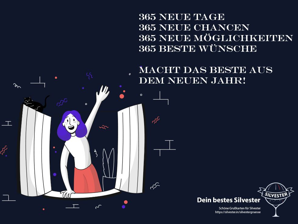 365 neue Tage
365 neue Chancen
365 neue Möglichkeiten
365 beste Wünsche
Macht das Beste aus dem neuen Jahr!