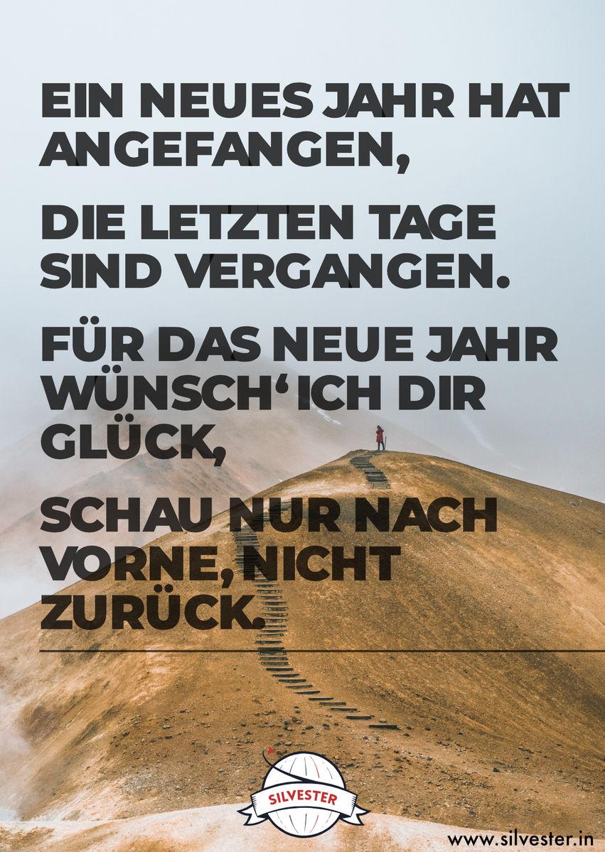 Silvestergrüße für alle deine Freunde, denn ein neues Jahr ist auch immer ein neuer Anfang. Erinnere deine Liebsten zu Silvester daran, dass sie nach vorne schauen müssen und nicht zurück und wünsche ihnen einen guten Rutsch! "Ein neues Jahr hat angefangen, die letzten Tage sind vergangen, für das neue Jahr wünsch' ich dir viel Glück, schau nur nach vorne, nicht zurück!"