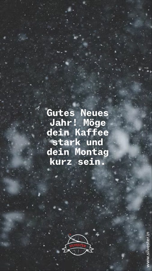 Gutes Neues Jahr! Möge dein Kaffee start und dein Montag kurz sein.  