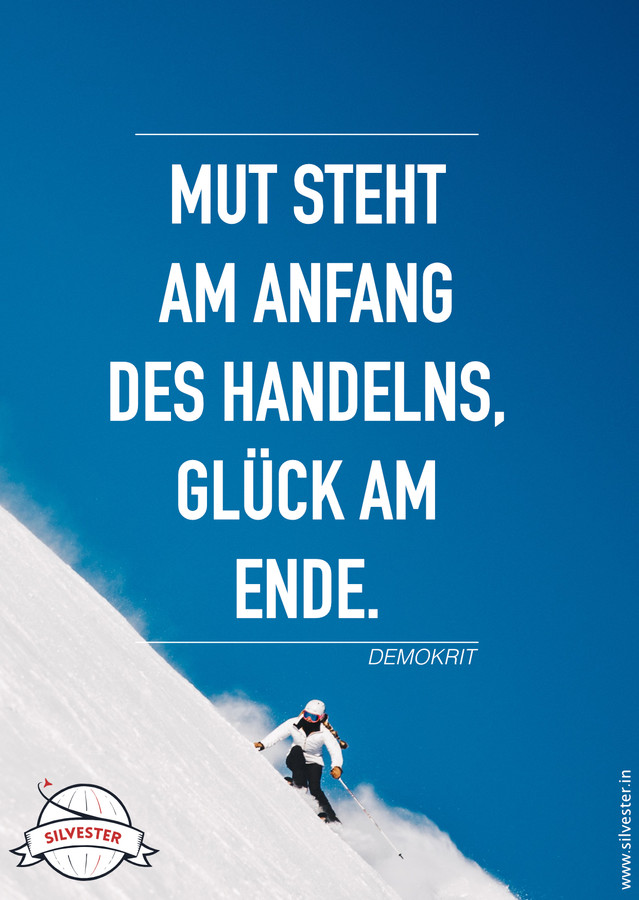 "Mut steht am Anfang des Handelns, Glück am Ende."