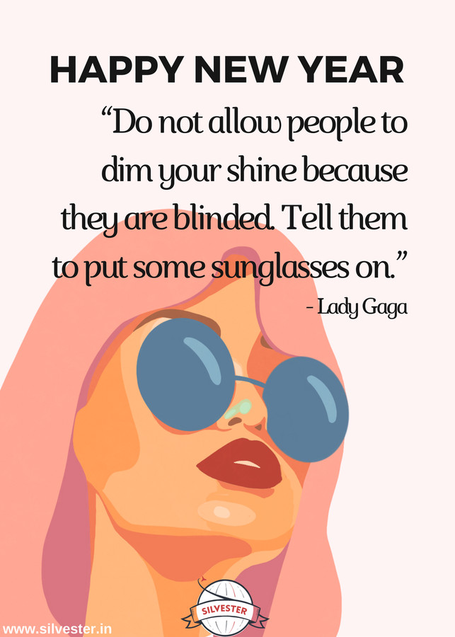 Das neue Jahr kann ein gute Anlass dafür sein, alte Glaubenssätze zu überdenken und eine neue Sichtweise für das kommende Jahr zu bekommen - auch von sich selbst! Wenn du jemanden kennst, der einen motivierenden und inspirierenden Ratschlag zum Jahreswechsel benötigen könnte, sende ihm doch unsere Silvester-Grußkarte:"Don't allow people to dim your shine because they are blinded. Tell them to put on some sunglasses!", was so viel heißt wie "Erlaube anderen Menschen nicht, den Licht unter den Scheffel zu stellen, nur weil sie davon geblendet sind. Sag ihnen, sie sollen einfach eine Sonnenbrille aufsetzen!". 
