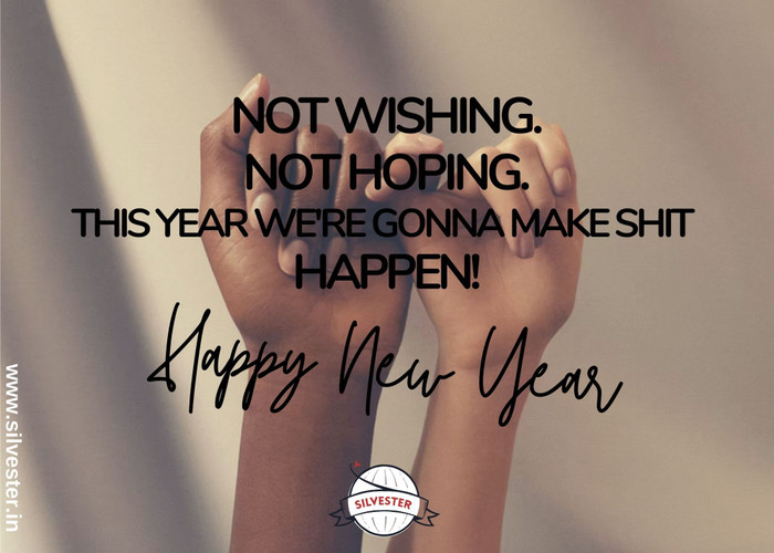 "Not Wishing. Not Hoping. This year we're gonna make shit happen!" - wünsche Deinen besten Freunden mit diesen Silvester-Grüßen ein frohes, neues Jahr!