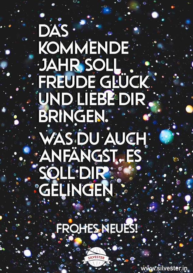 "Das kommende Jahr soll Freude, Glück und Liebe dir bringen. Was du auch anfängst, es soll dir gelingen!" - versende diese Silvestergrüße an deine Freunde per WhatsApp oder E-Mail!