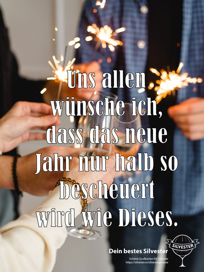 Uns allen wünsche ich, dass das neue Jahr nur halb so bescheuert wird wie Dieses.