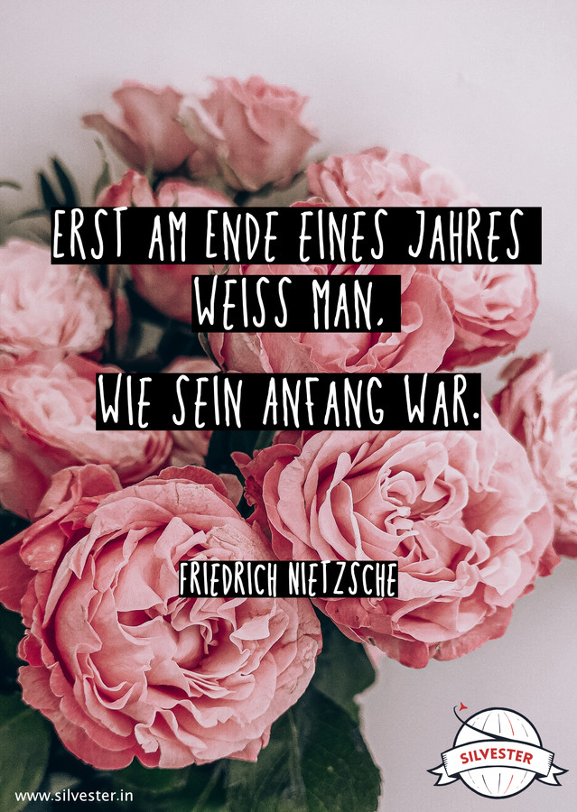 "Erst am Ende des Jahres weiß man, wie sein Anfang war." - wünscht euren Liebsten mit diesem Zitat von Friedrich Nietzsche ein frohes neues Jahr und einen guten Rutsch!