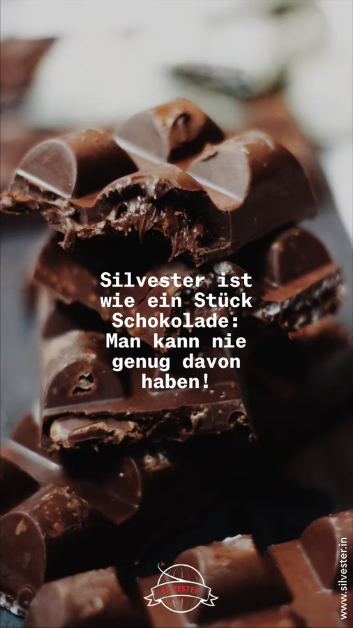 Silvester ist wie ein Stück Schockolade: Man kann nie genug davon haben! 