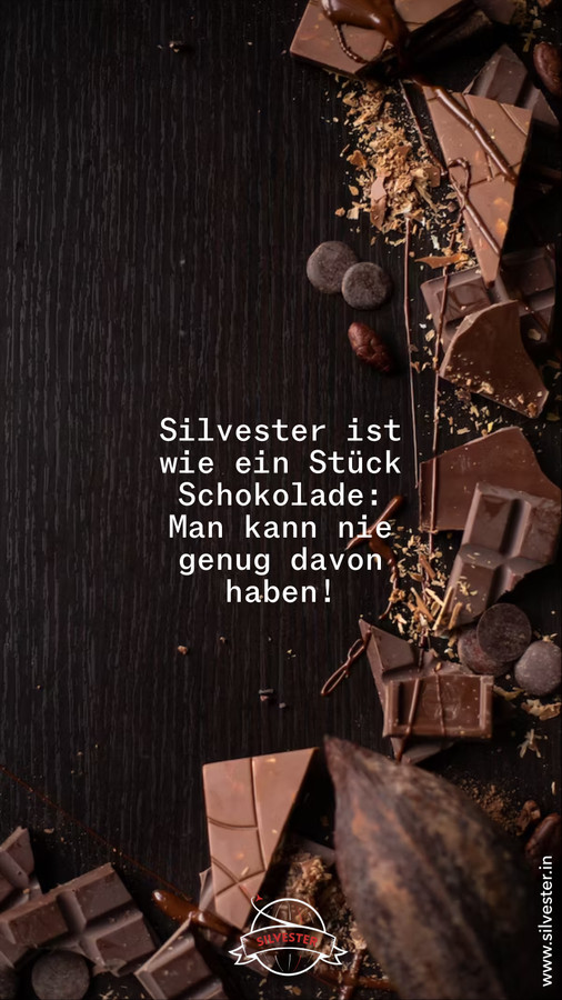 Silvester ist wie ein Stück Schockolade: Man kann nie genug davon haben!