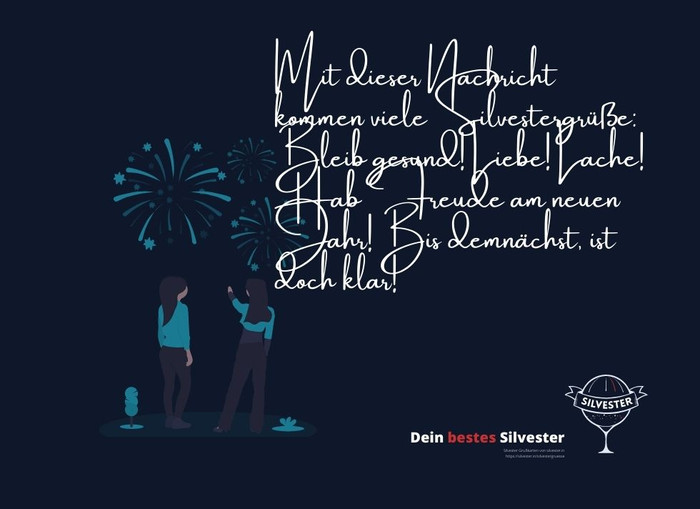 Mit dieser Nachricht kommen viele Silvestergrüße: Bleib Gesund! Liebe! Lache! Hab Freude am neuen Jahr! Bis demnächst, ist doch klar!