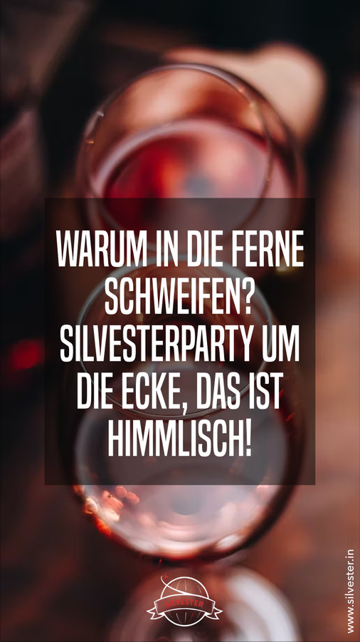 Warum in die Ferne schweifen? Silvesterparty um die Ecke, das ist himmlisch! 
