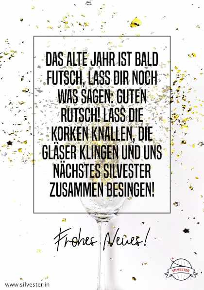 "Das neue Jahr ist bald futsch, lass dir noch was sagen: Guten Rutsch! Lass die Korken knallen, die Gläser klingen und uns nächstes Silvester zusammen besingen! Frohes Neues!". Sende deinen Liebsten und Freunden ein frohes neues Jahr mit dieser Karte per WhatsApp oder E-Mail.