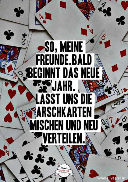  "So, meine Freunde, bald beginnt das neue Jahr. Lasst uns die Arschkarten mischen und neu verteilen." - begrüße das neue Jahr und deine Freunde mit dieser witzigen Karte per WhatsApp oder E-Mail und wünsche ihnen so einen guten Rutsch! 