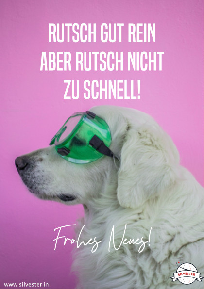 Silvestergrüße für das neue Jahr: "Rutsch gut rein, aber rutsch nicht zu schnell! Frohes neues!"