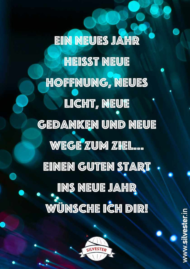 Silvester-Grüße für deine Liebsten: sende ihnen per WhatsApp oder E-Mail die schönsten Grüße und wünsche ihnen ein frohes, neues Jahr und einen guten Rutsch! "Ein neues Jahr heißt: neue Hoffnung, neues Licht, neue Gedanken und neue Wege zum Ziel... Einen guten Start ins neue Jahr wünsche ich dir!"