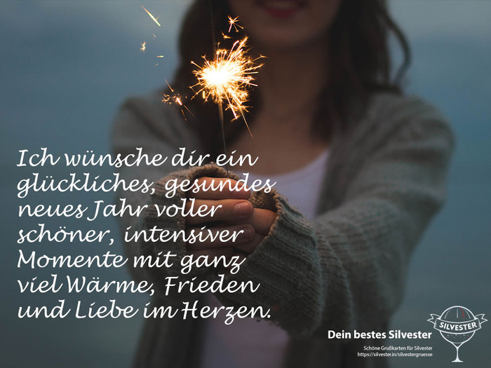 Ich wünsche dir ein glückliches, gesundes neues Jahr voller schöner, intensiver Momente mit ganz viel Wärme,Frieden und Liebe im Herzen.