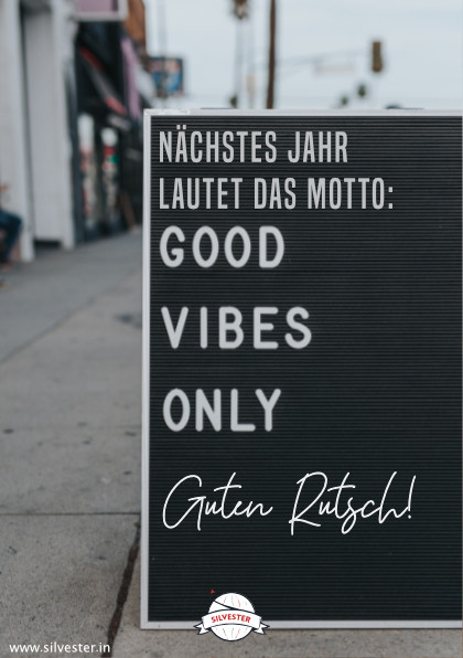  "Nächstes Jahr lautet das Motto: Good Vibes Only! Guten Rutsch!" 