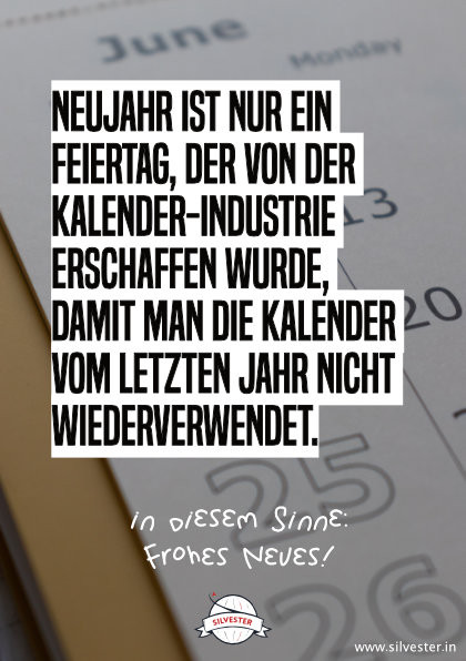 Wünsche deiner Familie und deinen Freunden mit dieser Karte zu Silvester ein frohes neues Jahr und einen guten Rutsch per E-Mail oder WhatsApp: "Neujahr ist nut ein Feiertag, der von der Kalender-Industrie erschaffen wurde, damit man die Kalender vom letzten Jahr nicht wiederverwendet."