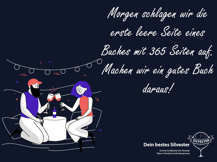 Morgen schlagen wir die erste leere Seite eines Buches mit 365 Seiten aus. Machen wir ein gutes Buch daraus!