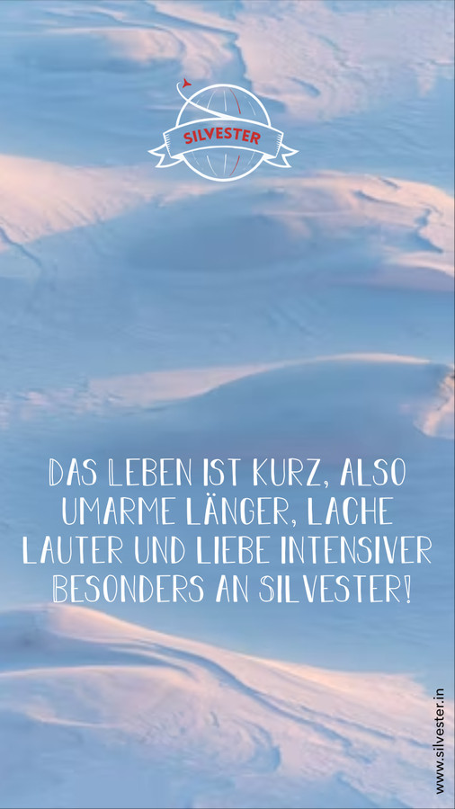  Das Leben ist kurz, also umarme länger, lache lauter und liebe intensiver. Besonders an Silvester!  